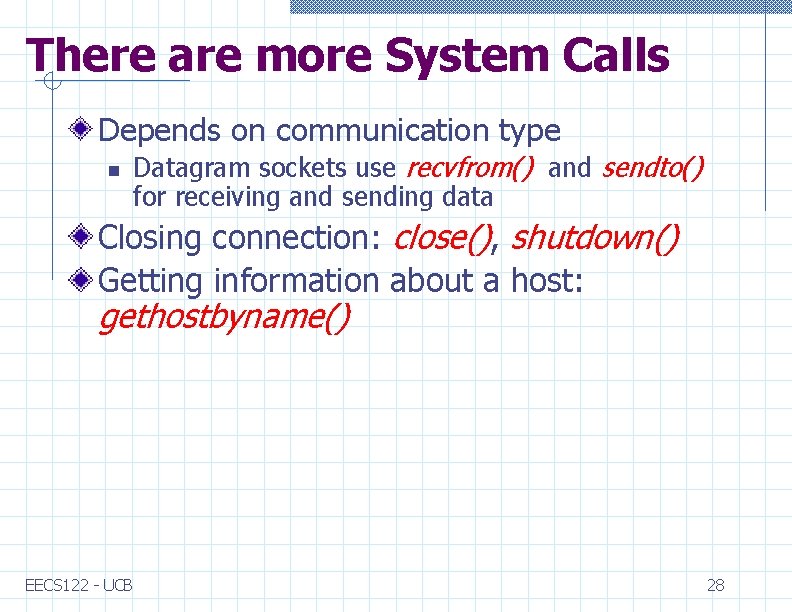 There are more System Calls Depends on communication type n Datagram sockets use recvfrom()