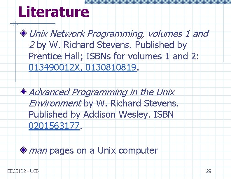 Literature Unix Network Programming, volumes 1 and 2 by W. Richard Stevens. Published by