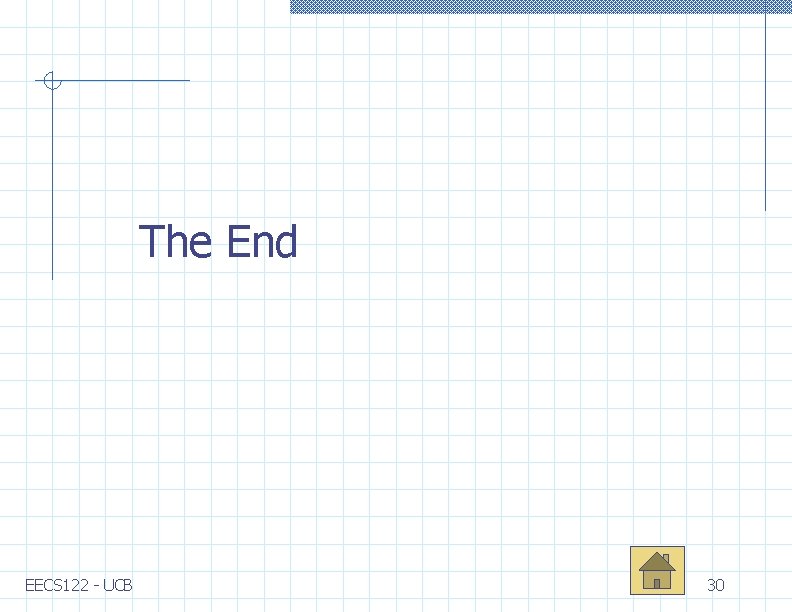 The End EECS 122 - UCB 30 