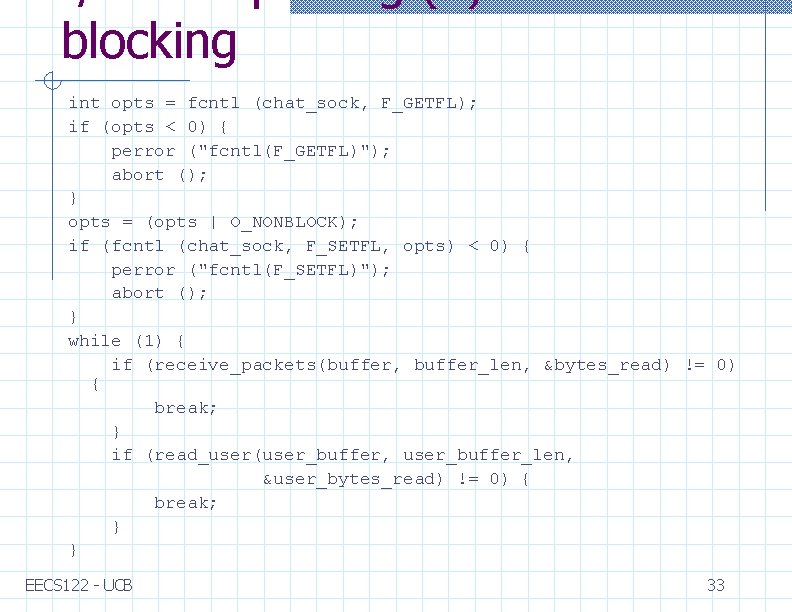 blocking int opts = fcntl (chat_sock, F_GETFL); if (opts < 0) { perror ("fcntl(F_GETFL)");