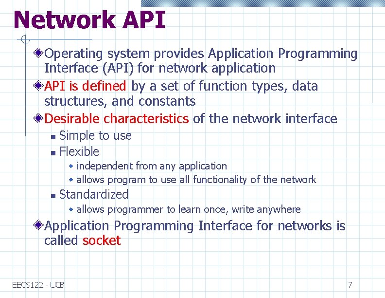 Network API Operating system provides Application Programming Interface (API) for network application API is