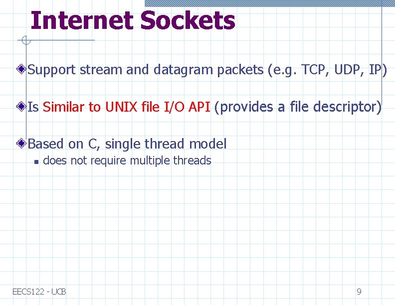 Internet Sockets Support stream and datagram packets (e. g. TCP, UDP, IP) Is Similar