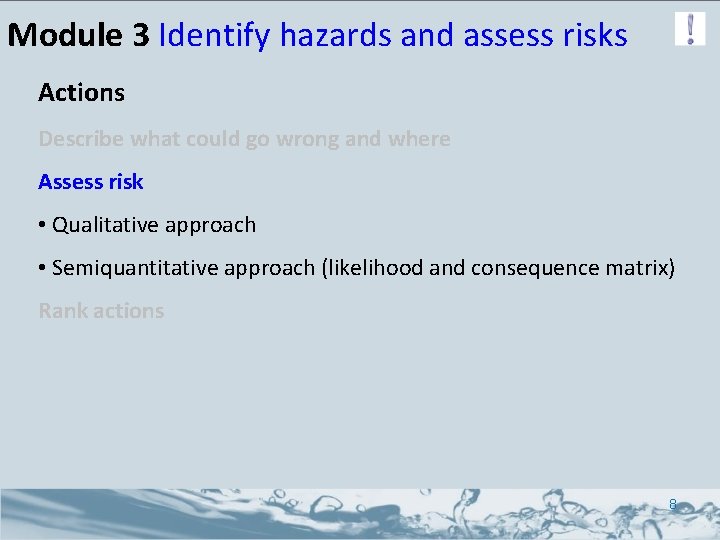 Module 3 Identify hazards and assess risks Actions Describe what could go wrong and