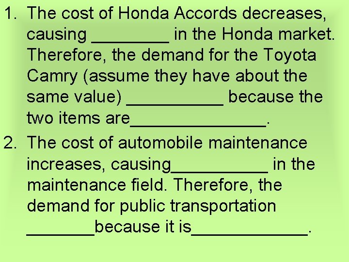 1. The cost of Honda Accords decreases, causing ____ in the Honda market. Therefore,