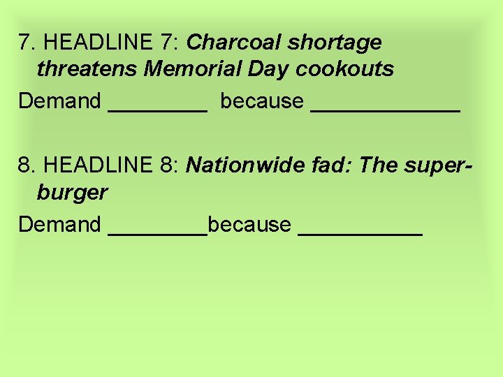 7. HEADLINE 7: Charcoal shortage threatens Memorial Day cookouts Demand ____ because ______ 8.