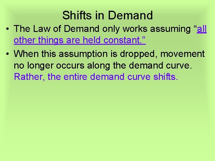 Shifts in Demand • The Law of Demand only works assuming “all other things