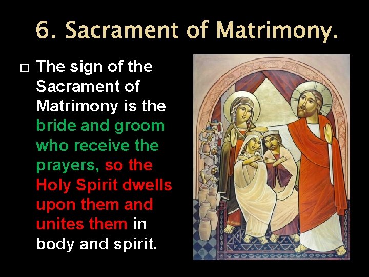 6. Sacrament of Matrimony. � The sign of the Sacrament of Matrimony is the