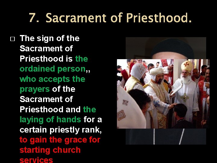7. Sacrament of Priesthood. � The sign of the Sacrament of Priesthood is the
