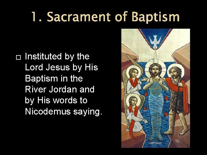 1. Sacrament of Baptism � Instituted by the Lord Jesus by His Baptism in