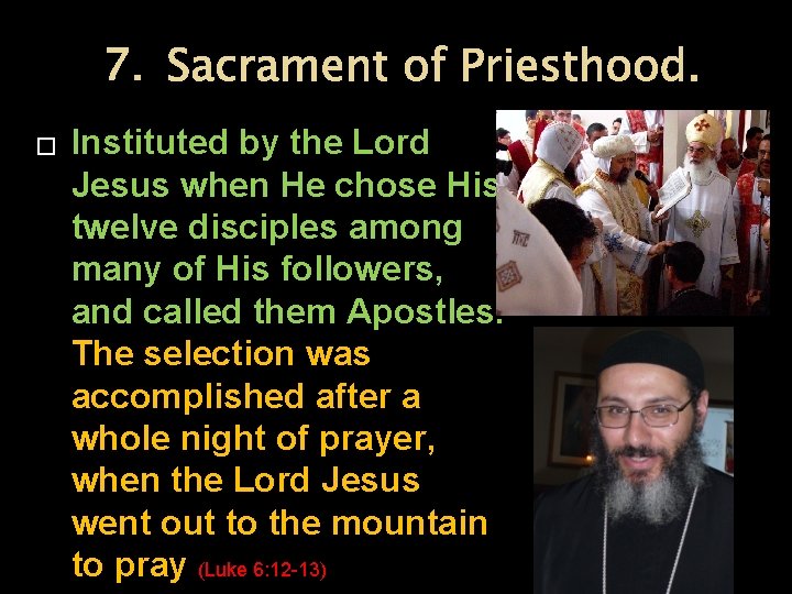 7. Sacrament of Priesthood. � Instituted by the Lord Jesus when He chose His