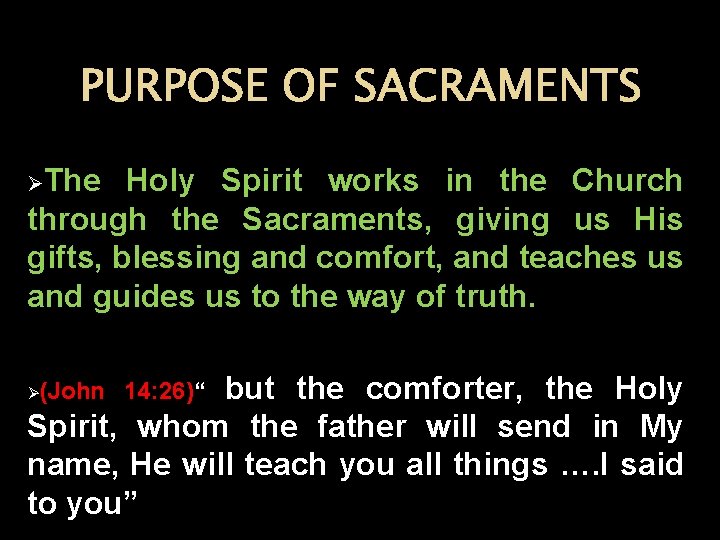 PURPOSE OF SACRAMENTS ØThe Holy Spirit works in the Church through the Sacraments, giving