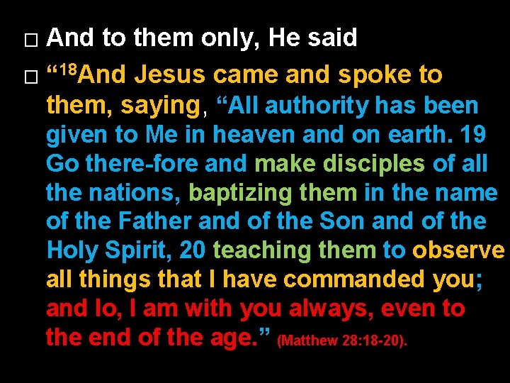 And to them only, He said � “ 18 And Jesus came and spoke