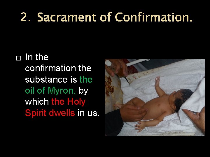 2. Sacrament of Confirmation. � In the confirmation the substance is the oil of