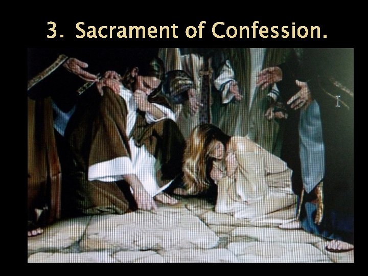 3. Sacrament of Confession. 