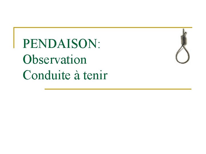 PENDAISON: Observation Conduite à tenir 