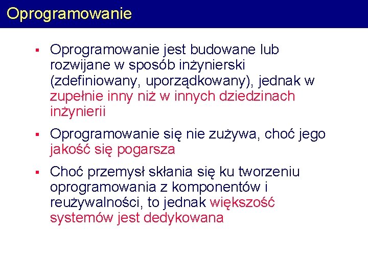 Oprogramowanie § Oprogramowanie jest budowane lub rozwijane w sposób inżynierski (zdefiniowany, uporządkowany), jednak w