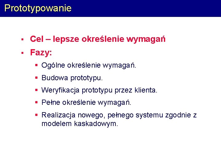 Prototypowanie § Cel – lepsze określenie wymagań § Fazy: § Ogólne określenie wymagań. §