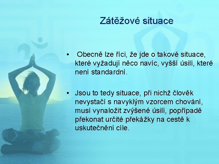 Zátěžové situace • Obecně lze říci, že jde o takové situace, které vyžadují něco