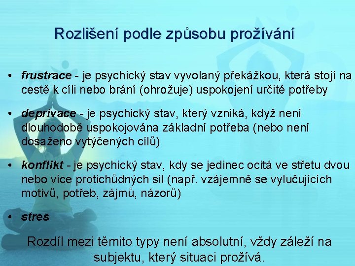 Rozlišení podle způsobu prožívání • frustrace - je psychický stav vyvolaný překážkou, která stojí