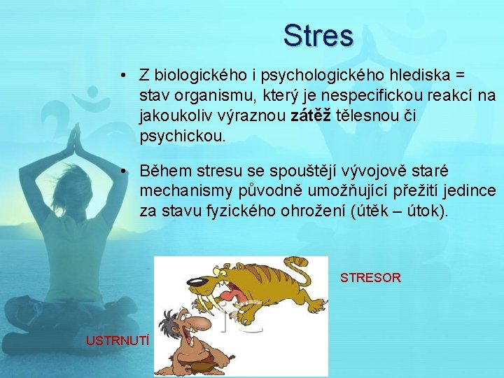 Stres • Z biologického i psychologického hlediska = stav organismu, který je nespecifickou reakcí