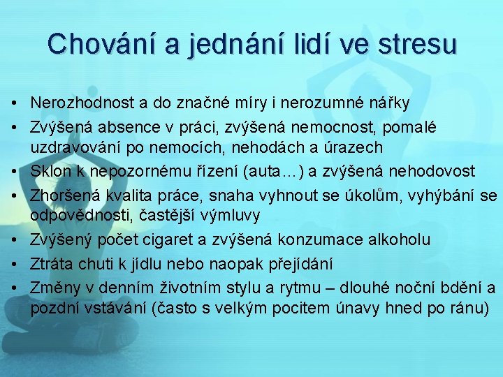 Chování a jednání lidí ve stresu • Nerozhodnost a do značné míry i nerozumné