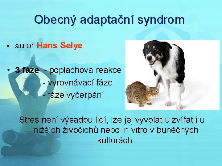 Obecný adaptační syndrom • autor Hans Selye • 3 fáze - poplachová reakce -