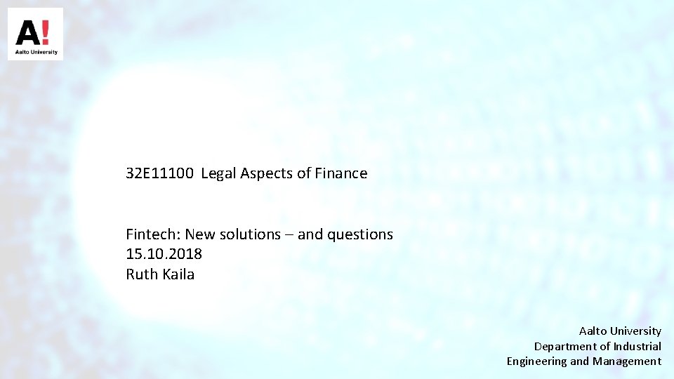 32 E 11100 Legal Aspects of Finance Fintech: New solutions – and questions 15. 32 E 11100 Legal Aspects of Finance Fintech: New solutions – and questions 15.
