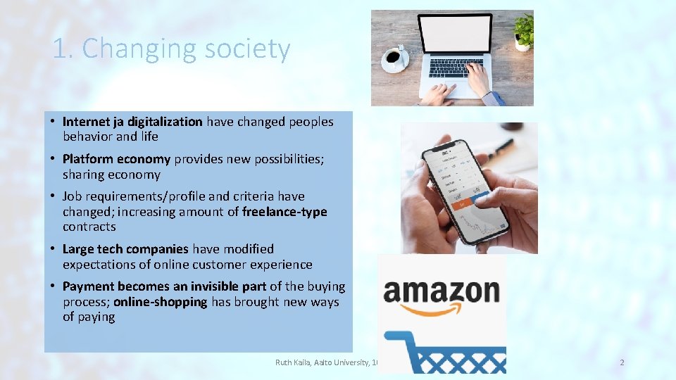 1. Changing society • Internet ja digitalization have changed peoples behavior and life • 1. Changing society • Internet ja digitalization have changed peoples behavior and life •