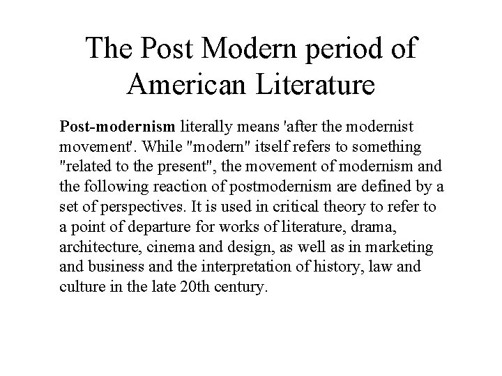 The Post Modern period of American Literature Post-modernism literally means 'after the modernist movement'.