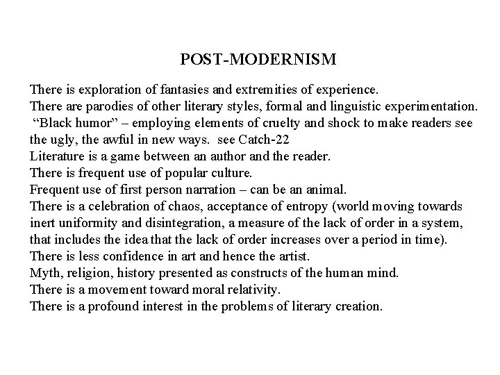 POST-MODERNISM There is exploration of fantasies and extremities of experience. There are parodies of