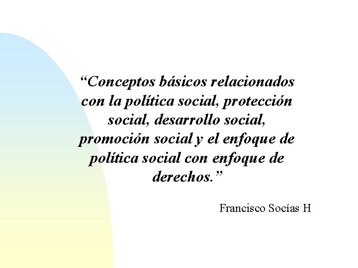 “Conceptos básicos relacionados con la política social, protección social, desarrollo social, promoción social y