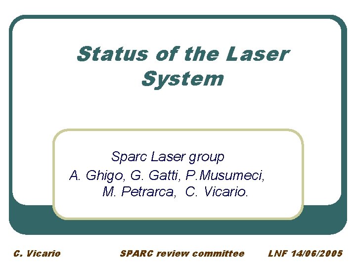 Status of the Laser System Sparc Laser group A. Ghigo, G. Gatti, P. Musumeci,