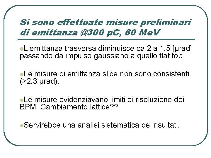 Si sono effettuate misure preliminari di emittanza @300 p. C, 60 Me. V l. Si sono effettuate misure preliminari di emittanza @300 p. C, 60 Me. V l.