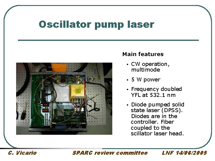 Oscillator pump laser Main features C. Vicario § CW operation, multimode § 5 W Oscillator pump laser Main features C. Vicario § CW operation, multimode § 5 W