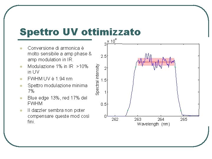 Spettro UV ottimizzato 4 l l l Conversione di armonica è molto sensibile a