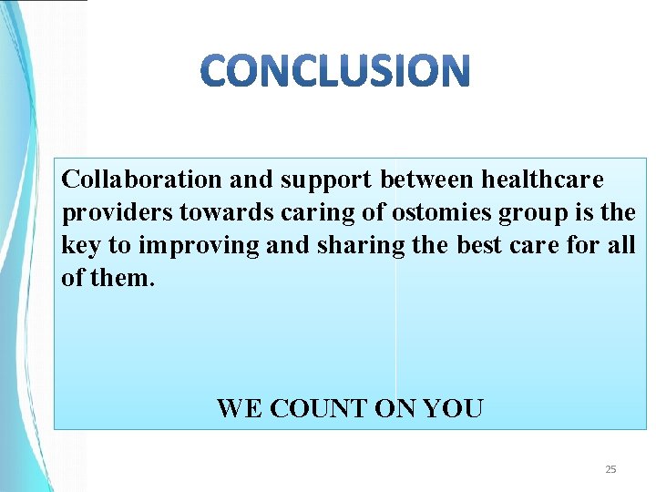 Collaboration and support between healthcare providers towards caring of ostomies group is the key Collaboration and support between healthcare providers towards caring of ostomies group is the key
