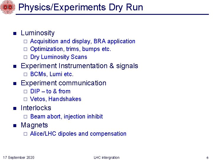 Physics/Experiments Dry Run n Luminosity Acquisition and display, BRA application ¨ Optimization, trims, bumps
