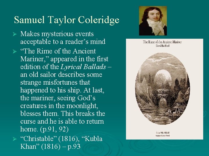 Samuel Taylor Coleridge Makes mysterious events acceptable to a reader’s mind Ø “The Rime