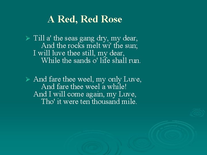 A Red, Red Rose Ø Till a' the seas gang dry, my dear, And