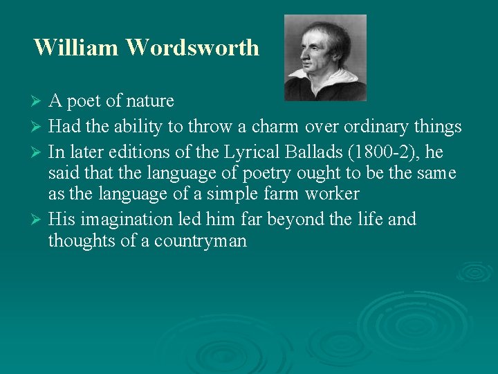 William Wordsworth A poet of nature Ø Had the ability to throw a charm