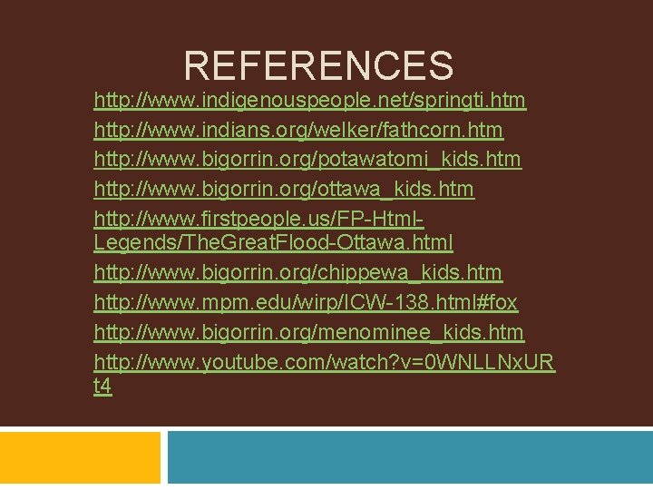 REFERENCES http: //www. indigenouspeople. net/springti. htm http: //www. indians. org/welker/fathcorn. htm http: //www. bigorrin.