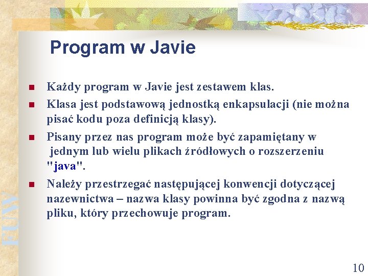 FUW Program w Javie n n Każdy program w Javie jest zestawem klas. Klasa