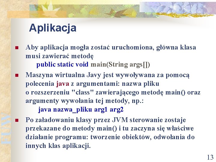 FUW Aplikacja n n n Aby aplikacja mogła zostać uruchomiona, główna klasa musi zawierać