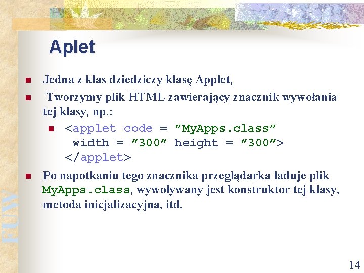 FUW Aplet n n n Jedna z klas dziedziczy klasę Applet, Tworzymy plik HTML