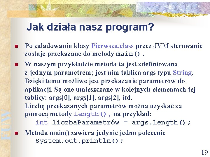 FUW Jak działa nasz program? n Po załadowaniu klasy Pierwsza. class przez JVM sterowanie