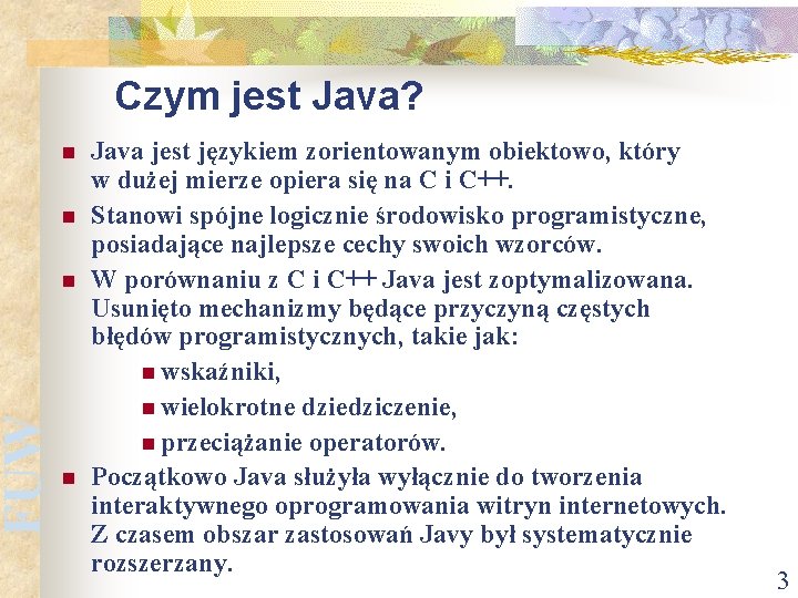 FUW Czym jest Java? n n Java jest językiem zorientowanym obiektowo, który w dużej