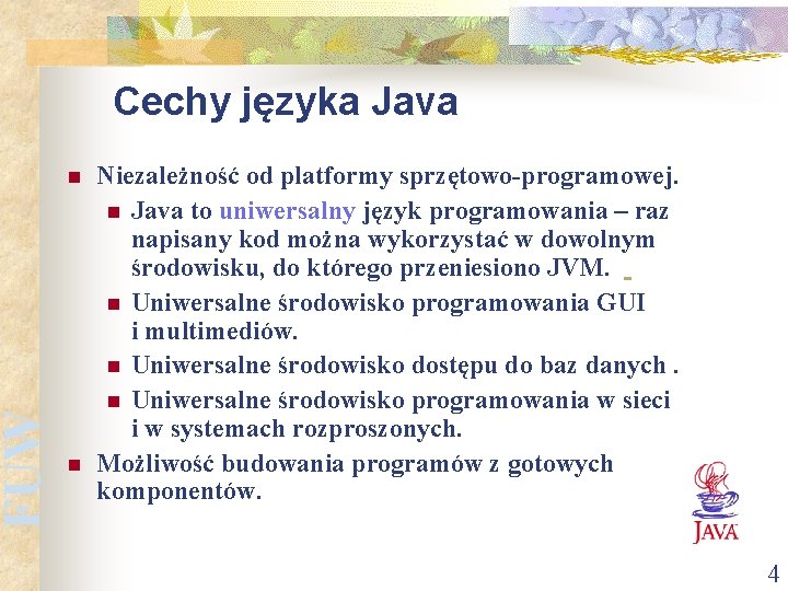 FUW Cechy języka Java n n Niezależność od platformy sprzętowo-programowej. n Java to uniwersalny