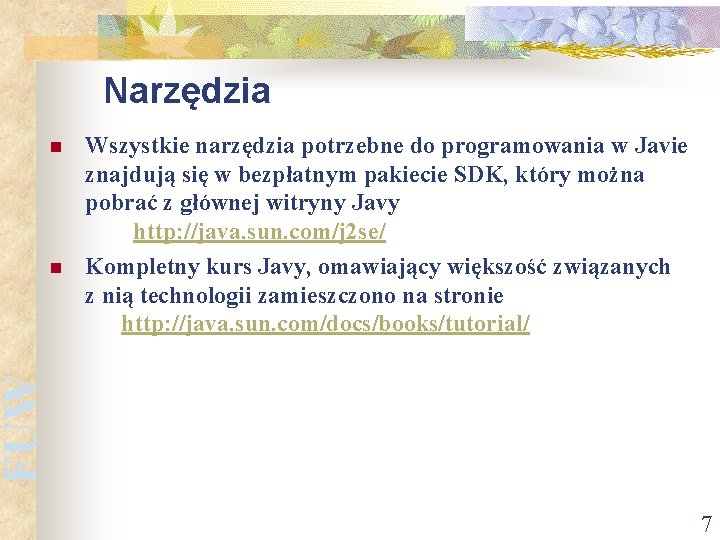 Narzędzia n FUW n Wszystkie narzędzia potrzebne do programowania w Javie znajdują się w