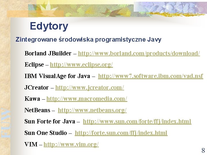 FUW Edytory Zintegrowane środowiska programistyczne Javy Borland JBuilder – http: //www. borland. com/products/download/ Eclipse