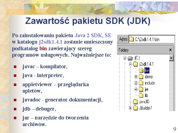 FUW Zawartość pakietu SDK (JDK) Po zainstalowaniu pakietu Java 2 SDK, SE w katalogu
